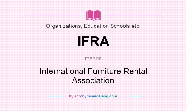 What does IFRA mean? It stands for International Furniture Rental Association