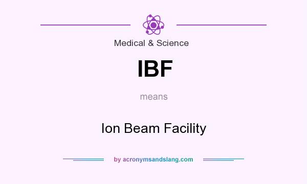 What does IBF mean? It stands for Ion Beam Facility