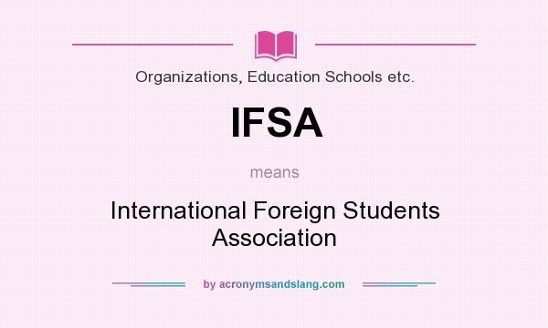 What does IFSA mean? It stands for International Foreign Students Association