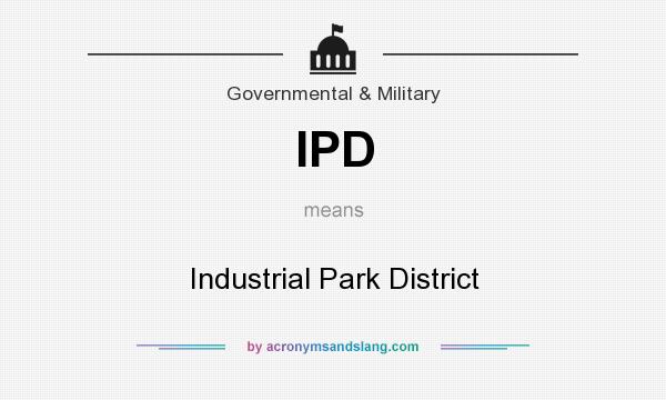 What does IPD mean? It stands for Industrial Park District