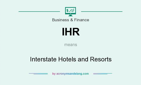 What does IHR mean? It stands for Interstate Hotels and Resorts