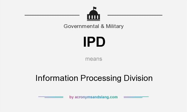 What does IPD mean? It stands for Information Processing Division