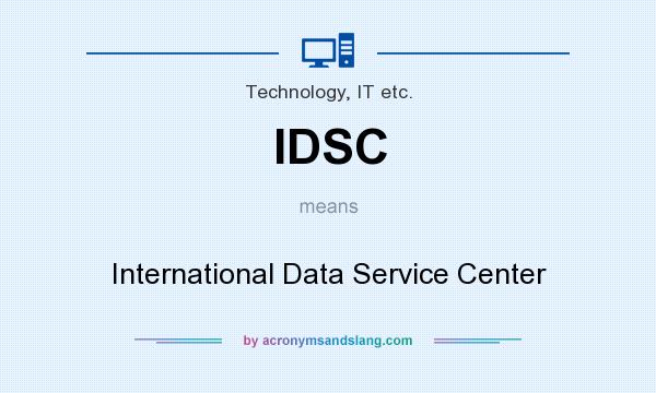 What does IDSC mean? It stands for International Data Service Center