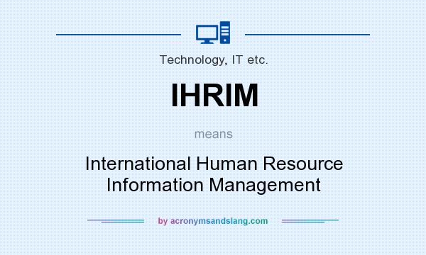 What does IHRIM mean? It stands for International Human Resource Information Management