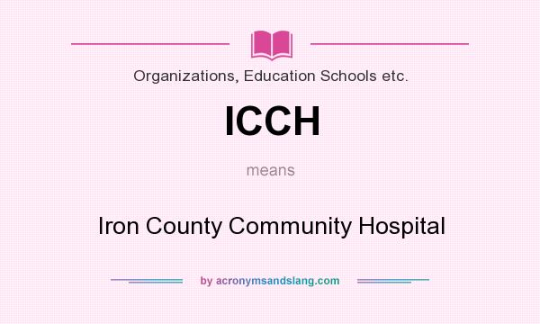 What does ICCH mean? It stands for Iron County Community Hospital