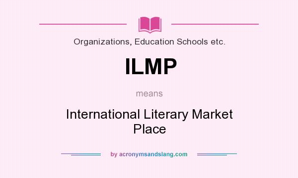 What does ILMP mean? It stands for International Literary Market Place