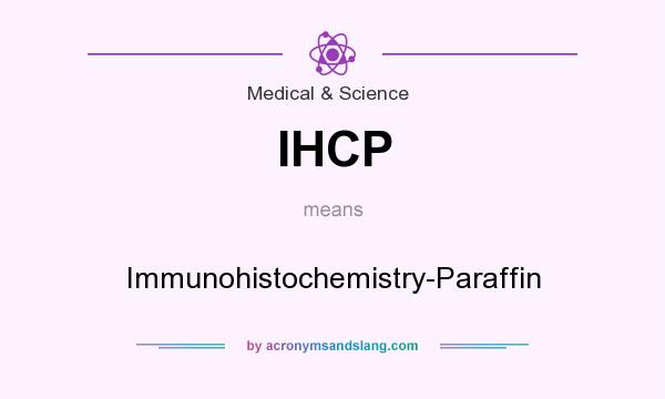 What does IHCP mean? It stands for Immunohistochemistry-Paraffin