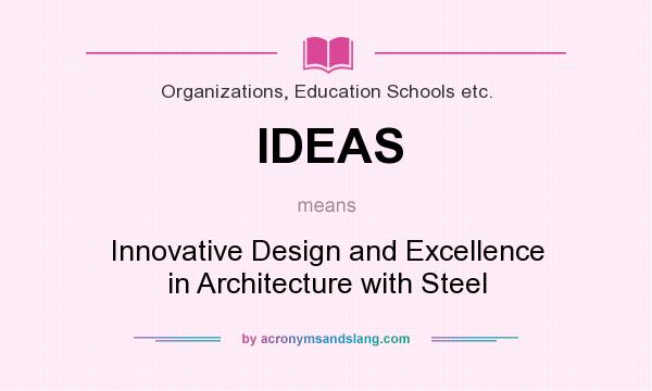 What does IDEAS mean? It stands for Innovative Design and Excellence in Architecture with Steel