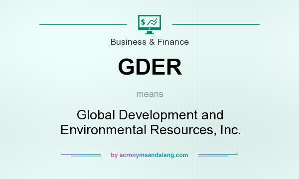 What does GDER mean? It stands for Global Development and Environmental Resources, Inc.