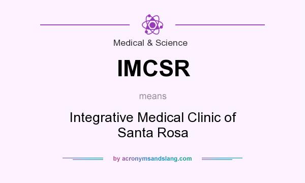 What does IMCSR mean? It stands for Integrative Medical Clinic of Santa Rosa
