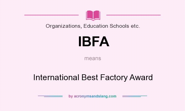 What does IBFA mean? It stands for International Best Factory Award