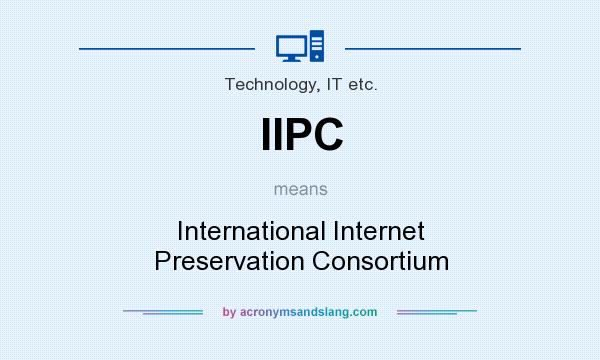 What does IIPC mean? It stands for International Internet Preservation Consortium