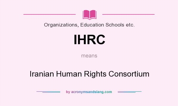 What does IHRC mean? It stands for Iranian Human Rights Consortium