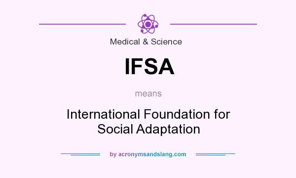 What does IFSA mean? It stands for International Foundation for Social Adaptation