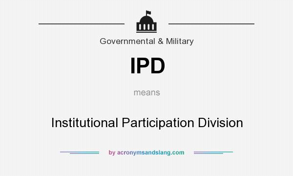 What does IPD mean? It stands for Institutional Participation Division