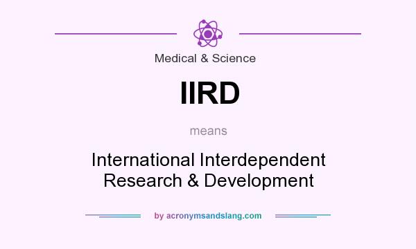What does IIRD mean? It stands for International Interdependent Research & Development