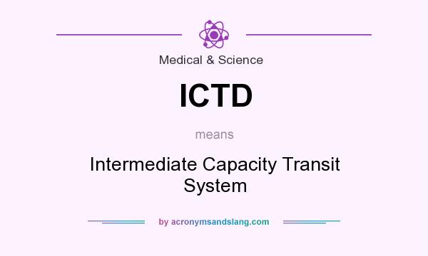 What does ICTD mean? It stands for Intermediate Capacity Transit System