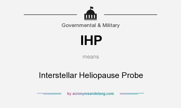 What does IHP mean? It stands for Interstellar Heliopause Probe