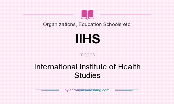 What does IIHS mean? It stands for International Institute of Health Studies