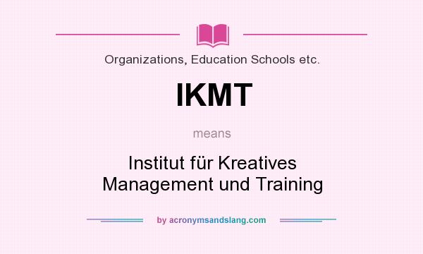 What does IKMT mean? It stands for Institut für Kreatives Management und Training