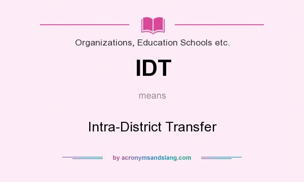 What does IDT mean? It stands for Intra-District Transfer