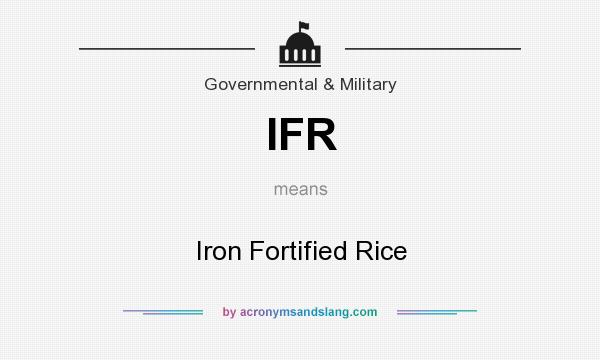 What does IFR mean? It stands for Iron Fortified Rice