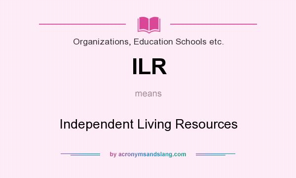 What does ILR mean? It stands for Independent Living Resources