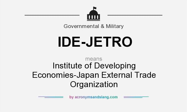 What does IDE-JETRO mean? It stands for Institute of Developing Economies-Japan External Trade Organization