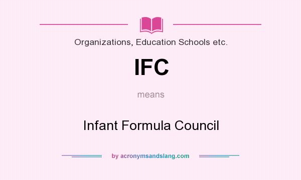 What does IFC mean? It stands for Infant Formula Council