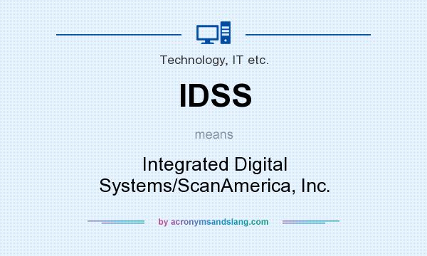 What does IDSS mean? It stands for Integrated Digital Systems/ScanAmerica, Inc.
