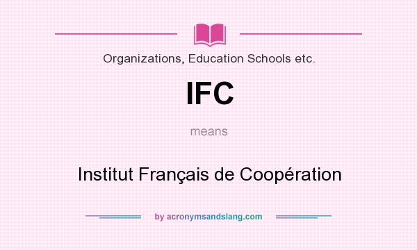 What does IFC mean? It stands for Institut Français de Coopération
