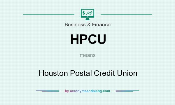 What does HPCU mean? It stands for Houston Postal Credit Union