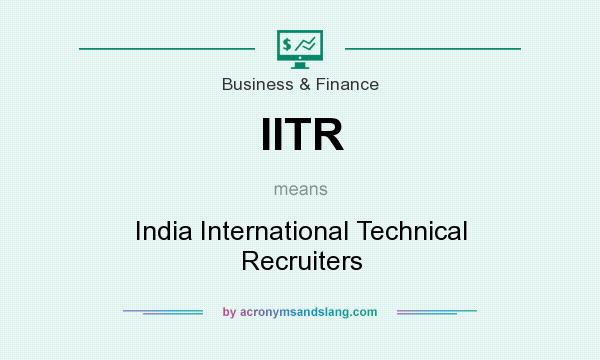What does IITR mean? It stands for India International Technical Recruiters