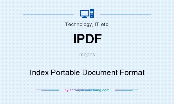 What does IPDF mean? It stands for Index Portable Document Format