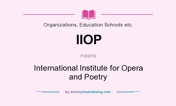 What does IIOP mean? It stands for International Institute for Opera and Poetry