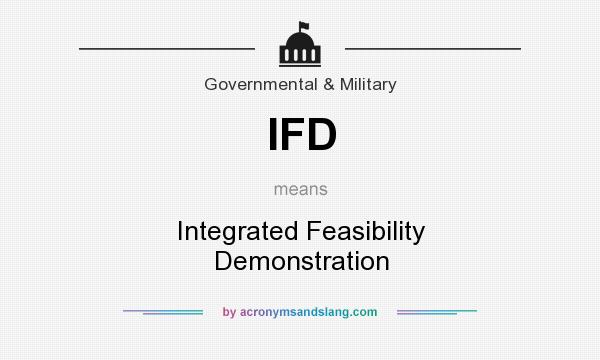 What does IFD mean? It stands for Integrated Feasibility Demonstration