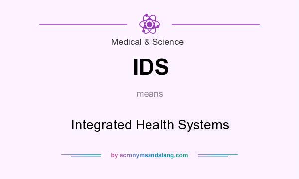 What does IDS mean? It stands for Integrated Health Systems