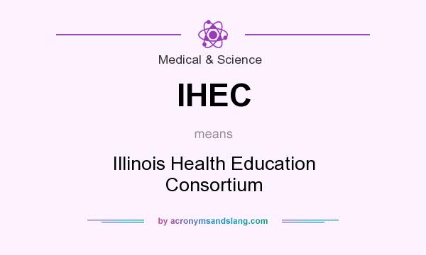 What does IHEC mean? It stands for Illinois Health Education Consortium