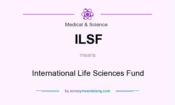 What does ILSF mean? It stands for International Life Sciences Fund