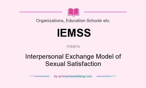 What does IEMSS mean? It stands for Interpersonal Exchange Model of Sexual Satisfaction