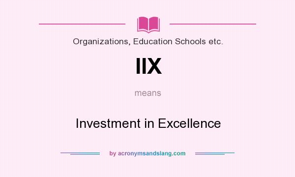 What does IIX mean? It stands for Investment in Excellence