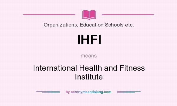What does IHFI mean? It stands for International Health and Fitness Institute