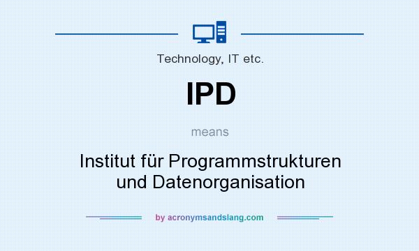 What does IPD mean? It stands for Institut für Programmstrukturen und Datenorganisation