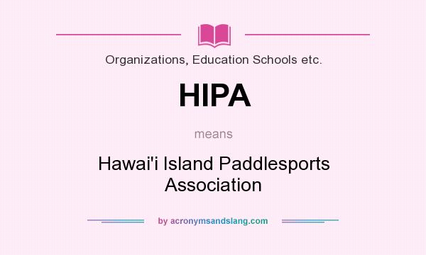 What does HIPA mean? It stands for Hawai`i Island Paddlesports Association