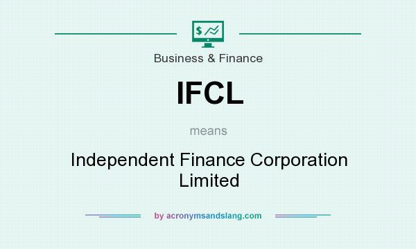 What does IFCL mean? It stands for Independent Finance Corporation Limited