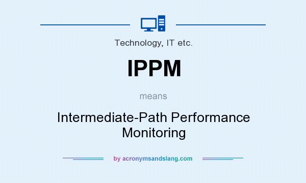 What does IPPM mean? It stands for Intermediate-Path Performance Monitoring