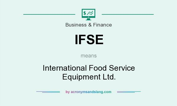 What does IFSE mean? It stands for International Food Service Equipment Ltd.