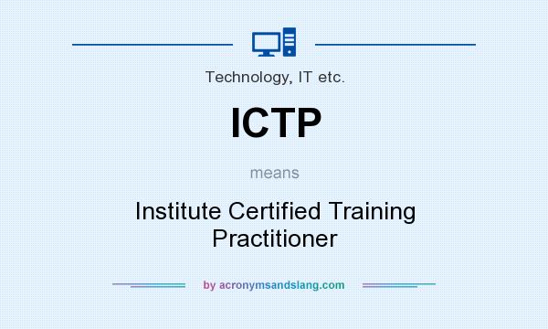 What does ICTP mean? It stands for Institute Certified Training Practitioner