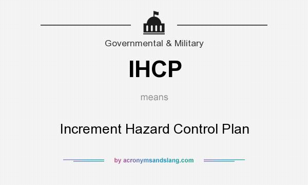 What does IHCP mean? It stands for Increment Hazard Control Plan
