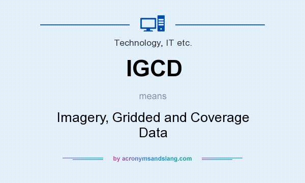 What does IGCD mean? It stands for Imagery, Gridded and Coverage Data